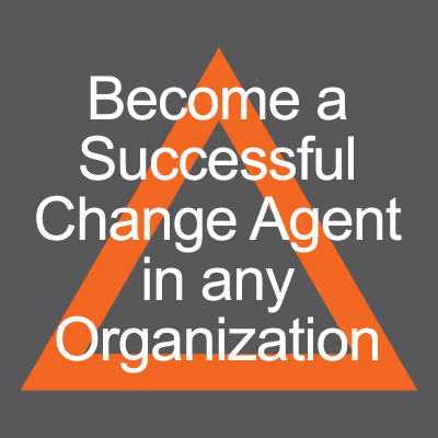 Become a Successful Change Agent in Any Organization