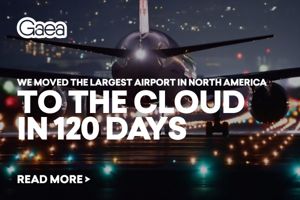 Gaea moved the largest airport in North America to the cloud in 120 days